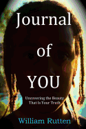 Journal of You: Uncovering the Beauty That Is Your Truth