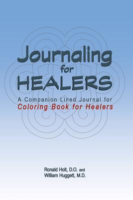 Journaling for Healers: A Companion Lined Journal for Coloring Book For Healers - Huggett, William, and Holt, Ronald