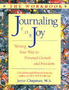 Journaling for Joy: The Workbook; Writing Your Way to Personal Growth and Freedom: Writing Your Way to Personal Growth and Freedom