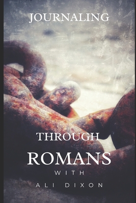 Journaling Through Romans - Dixon, Ali