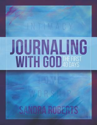 Journaling with God: The First 40 Days - Roberts, Sandra