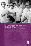 Journalism and Politics in Indonesia: A Critical Biography of Mochtar Lubis (1922-2004) as Editor and Author