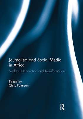 Journalism and Social Media in Africa: Studies in Innovation and Transformation - Paterson, Chris (Editor)