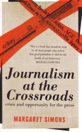 Journalism at the crossroads: crisis and opportunity for the press - Simons, Margaret