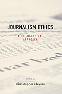 Journalism Ethics: A Philosophical Approach