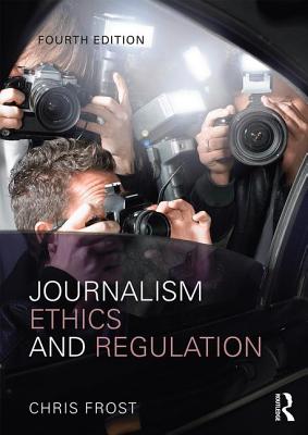 Journalism Ethics and Regulation - Frost, Chris