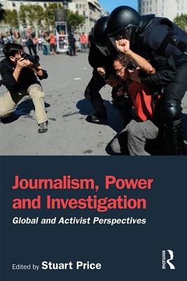 Journalism, Power and Investigation: Global and Activist Perspectives - Price, Stuart (Editor)
