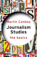 Journalism Studies: The Basics