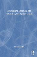 Journalism Through Rti: Information, Investigation, Impact