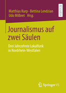 Journalismus Auf Zwei S?ulen: Drei Jahrzehnte Lokalfunk in Nordrhein-Westfalen