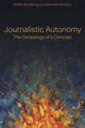 Journalistic Autonomy: The Genealogy of a Concept