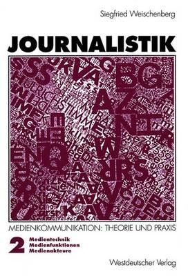 Journalistik: Theorie Und PRAXIS Aktueller Medienkommunikation - Weischenberg, Siegfried