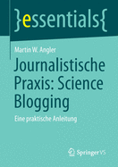 Journalistische Praxis: Science Blogging: Eine Praktische Anleitung