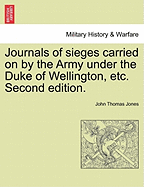 Journals of sieges carried on by the Army under the Duke of Wellington, etc. Second edition. - Jones, John Thomas, Sir