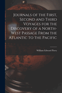 Journals of the First, Second and Third Voyages for the Discovery of a North-West Passage From the Atlantic to the Pacific