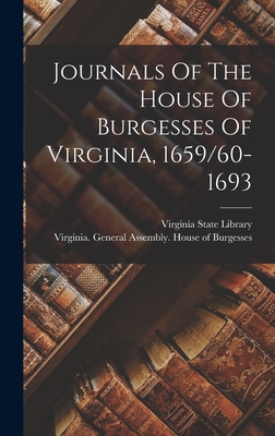 Journals Of The House Of Burgesses Of Virginia, 1659/60-1693 - Virginia General Assembly House of (Creator), and Virginia State Library (Creator)