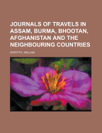Journals of Travels in Assam, Burma, Bhootan, Afghanistan and the Neighbouring Countries