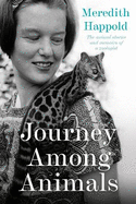 Journey among Animals: The animal stories and memoirs of a zoologist