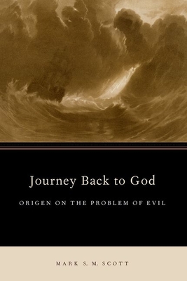 Journey Back to God: Origen on the Problem of Evil - Scott, Mark S M