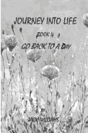 Journey Into Life, Book 4: Go Back to a Day