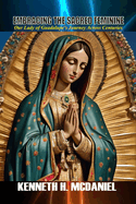 Journey Into Sacred Femininity: Our Lady of Guadalupe's Journey Across Centuries