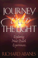 Journey Into the Light: Exploring Near-Death Experiences - Abanes, Richard