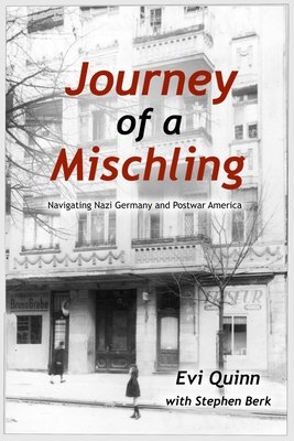 Journey of a Mischling: Navigating Nazi Germany and Postwar America - Berk, Stephen (Contributions by), and Quinn, Evi