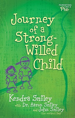 Journey of a Strong-Willed Child - Smiley, Kendra, and Smiley, John (Contributions by)