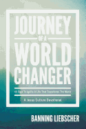 Journey of a World Changer: 40 Days to Ignite a Life That Transforms the World