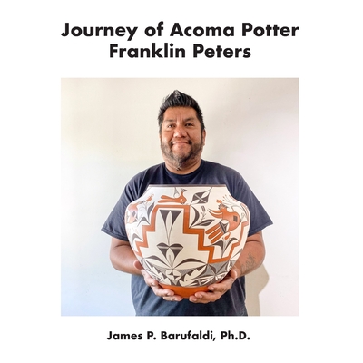 Journey of Acoma Potter Franklin Peters - Barufaldi Ph D, James P