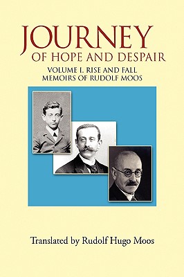 Journey of Hope and Despair: Volume I. Rise and Fall - Moos, Rudolf