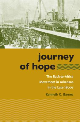 Journey of Hope: The Back-to-Africa Movement in Arkansas in the Late 1800s - Barnes, Kenneth C