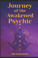 Journey of the Awakened Psychic: A Guide for the Gifted