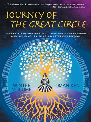 Journey of the Great Circle - Winter Volume: Daily Contemplations for Cultivating Inner Freedom and Living Your Life as a Master of Freedom - Ken, Oman