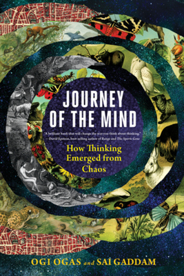 Journey of the Mind: How Thinking Emerged from Chaos - Ogas, Ogi, and Gaddam, Sai
