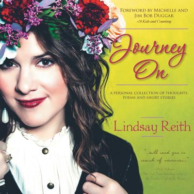 Journey On: A Personal Collection of Thoughts, Poems and Short Stories - Reith, Lindsay, and Dugger, Michelle and Jim Bob