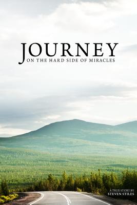 Journey on the Hard Side of Miracles - Gregg, Steve (Foreword by), and Stiles, Steven