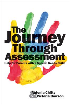 Journey Through Assessment: Help for Parents with a Special Needs Child - Chitty, Antonia, and Dawson, Victoria