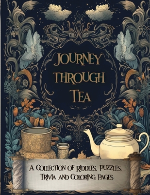 Journey Through Tea: A Collection of Riddles, Puzzles, Trivia and Coloring Pages - Designs, M And Jay