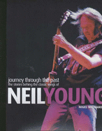 Journey Through the Past: The Stories Behind the Classic Songs of Neil Young