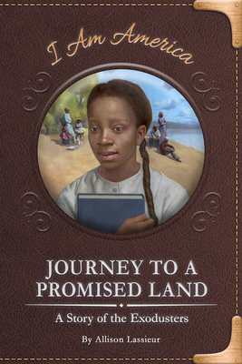 Journey to a Promised Land: A Story of the Exodusters - Lassieur, Allison