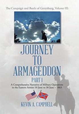 Journey to Armageddon: The Campaign and Battle of Gettysburg, Volume Iii - Campbell, Kevin a