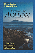 Journey to Avalon: The Final Discovery of King Arthur
