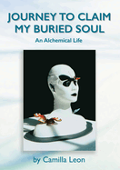 Journey to Claim My Buried Soul: An Alchemical Life