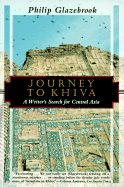 Journey to Khiva: A Writers Search for Central Asia - Glazebrook, Philip