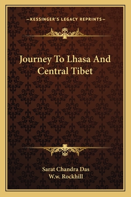 Journey To Lhasa And Central Tibet - Das, Sarat Chandra, and Rockhill, W W (Editor)