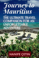 Journey to Mauritius: The Ultimate Travel Companion for an Unforgettable Adventure