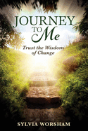 Journey to Me: Trust the Wisdom of Change