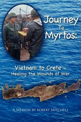 Journey to Myrtos: Vietnam to Crete--Healing the Wounds of War - Mitchell, Robert