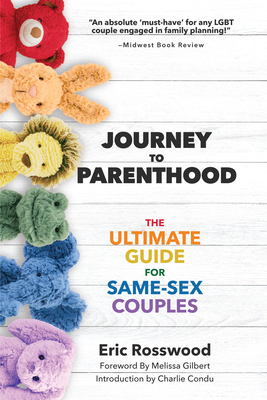 Journey to Parenthood: The Ultimate Guide for Same-Sex Couples (Adoption, Foster Care, Surrogacy, Co-Parenting) - Rosswood, Eric